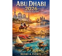 Abu Dhabi 2026 Travel Guide: A Complete Companion to Culture, Luxury, Adventure, and Seamless Planning