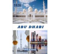 Abu Dhabi Reiseführer 2026: Der ultimative Insider-Guide zu Kultur, Luxuserlebnissen, Geheimtipps und cleverer Reiseplanung