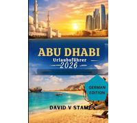 Abu Dhabi Reiseführer 2026: Ein Winterurlaub für Erstbesucher
