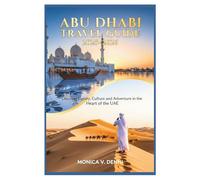 ABU DHABI TRAVEL GUIDE 2025-2026: Discover Luxury, Culture, and Adventure in the Heart of the UAE