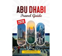 Abu Dhabi Travel Guide 2026: Discover Hidden Gems, Historic Landmarks, Travel Tips, and Unforgettable Vacation Experiences
