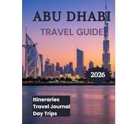 Abu Dhabi Travel Guide 2026: Explore Top Attractions Desert Safaris & Adventure Activities