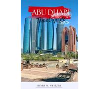 Abu Dhabi travel guide 2026: Insider Itineraries, Cultural Gems, Desert Adventures, Dining, Day Trips and Local Travel Tips
