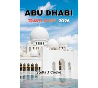 ABU DHABI TRAVEL GUIDE 2026: Must-See Attractions, Where to Stay, What to Eat, and How to Save-Insider Tips & Hidden Gems for Every Traveler