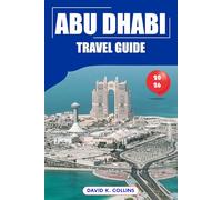 Abu Dhabi Travel Guide 2026: Top Attractions, Cultural Landmarks, Practical Tips, Desert Safaris, Luxury Experiences and Itineraries in the United Arab Emirates
