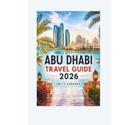 Abu Dhabi Travel Guide 2026: Yas Island, Sheikh Zayed Grand Mosque, Desert Adventures, Beaches, Culture, Food, and Easy Itineraries.
