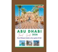 Abu Dhabi Travel Guide 2026: Your Ultimate Guide to the Capital of the UAE