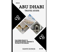ABU DHABI TRAVEL GUIDE: From Golden Deserts To Shimmering Skylines: Welcome To The Heart Of The Emirates (CITIES TRAVEL GUIDE)