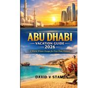 Abu Dhabi vacation guide 2026: Winter Escape for first timers
