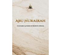 Abu Hurairah: The Humble Gatherer of Prophetic Wisdom