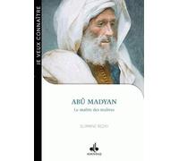 Abû Madyan: Le maître des maîtres (Je veux connaître)