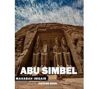 Abu Simbel: A Stunning Coffee Table Photo Book for Travel and Tourism Enthusiasts