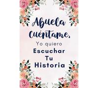 Abuela Cuéntame, Quiero Escuchar la Historia de tu Vida: Un Diario Guiado para Preservar Tus Recuerdos y Dejar un Legado Familiar | Regalo Original para Abuelas