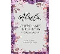 Abuela, Cuéntame Tu Historia: Tu Vida, Tus Palabras, Un Recuerdo para Siempre. Un Diario Guiado para Completar y Devolver
