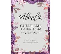 Abuela, Cuéntame Tu Historia: Tu Vida, Tus Palabras, Un Recuerdo para Siempre. Un Diario Guiado para Completar y Devolver