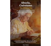 Abuela, Cuéntame Tu Historia: Un diario de gratitud, memorias y amor para dejar en herencia