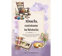 Abuela, cuéntame tu historia: Un diario guiado para compartir el relato de una vida y dejar huella en el tiempo