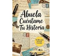 Abuela Cuéntame Tu Historia: Un diario guiado para preservar tus experiencias y compartirlas con tus nietos | Un libro de recuerdos para completar y ... un cumpleaños o Navidad (Spanish Edition)