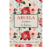 Abuela, cuéntame tu historia: Un libro para completar, compartir recuerdos, transmitir valores y fortalecer el vínculo familiar