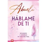 Abuela, háblame de ti: Recuerdos e historias de toda una vida | Un libro para completar y regalar