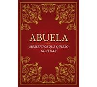 Abuela, momentos que quiero guardar: Un libro para completar y compartir recuerdos, donde me cuentas tu historia | un regalo especial de nietos para el Día de la Abuela, cumpleaños o Navidad