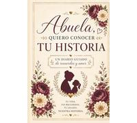Abuela, quiero conocer tu historia: es mucho más que un diario: es un regalo lleno de amor, recuerdos y legado familiar