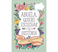 Abuela Quiero Escuchar Tu Historia: Cuetame de Ti, Un Cuaderno para Llenar y Retribuir