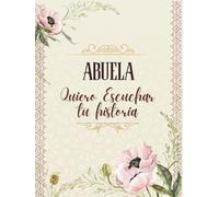 Abuela, quiero escuchar tu historia: El diario guiado que conecta generaciones, Un tesoro familiar para guardar el legado de tu abuela