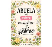 Abuela Quiero Escuchar Tu Historia: Libro en Español para La Mejor Abuela - Diario Guiado... Abuelita Cuéntame tu Historia - Grandma Book