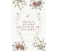 Abuela, quiero escuchar tu historia: Un diario guiado para conocer la vida de tu abuela, 130+ preguntas, recuerdos, fotografías y enseñanzas para toda la familia, gran formato