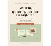 Abuela, quiero guardar tu historia: Cuaderno de recuerdos en letra grande para conversar, escribir y conservar tu historia familiar (Recordar Contigo)