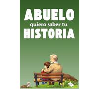 Abuela quiero saber tu historia: Un detalle único para el abuelo: un libro que le invita a recordar su vida, a guardar los momentos que le hicieron ... su historia para que perdure para siempre.