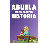 Abuela quiero saber tu Historia: Un detalle único para la abuela: un libro que la invita a recordar su vida, a guardar los momentos que la hicieron ... su historia para que perdure para siempre.
