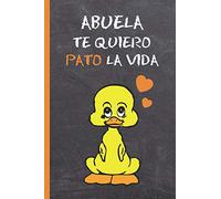 ABUELA, TE QUIERO PATO LA VIDA: BONITO CUADERNO 6" X 9". 120 Pgs. DIARIO, CUADERNO DE NOTAS, RECETAS, APUNTES O AGENDA. REGALO ORIGINAL.