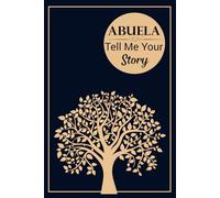 Abuela Tell Me Your Story: A Guided Keepsake Journal to Share Her Life, Love, and Family Legacy.