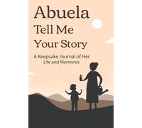 Abuela Tell Me Your Story: A Hispanic family heritage journal honoring Abuela’s journey, traditions, and wisdom with culturally thoughtful guided prompts.