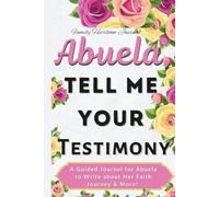 Abuela, Tell Me Your Testimony: A Guided Journal for Abuela to Write about Her Faith Journey & More!| Part of "Tell Me Your Testimony" Series