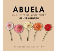 ABUELA: Un puente de Amor entre Generaciones (Silencios Ilustrados)