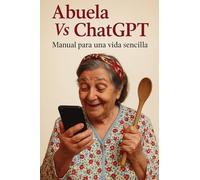 ABUELA VS CHATGPT: MANUAL PARA UNA VIDA SENCILLA