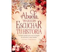 Abuela, yo Quiero escuchar tu historia: Un diario guiado para crear un legado de recuerdos y amor familiar.