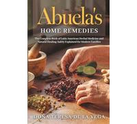 Abuela's Home Remedies: The Complete Book of Latin American Herbal Medicine and Natural Healing, Safely Explained for Modern Families