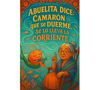 Abuelita Dice...Camarón que se duerme, se lo lleva la corriente.: The shrimp that falls asleep gets carried away by the current.