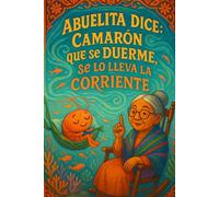 Abuelita Dice...Camarón que se duerme, se lo lleva la corriente.: The shrimp that falls asleep gets carried away by the current.