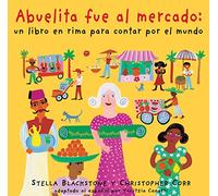 Abuelita fue al mercado: Un Libro En Rima Para Contar Por El Mundo