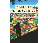 Abuelita, Tell Me Your Story: Save Your Grandmother’s Journey