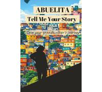 Abuelita, Tell Me Your Story: Save Your Grandmother’s Journey