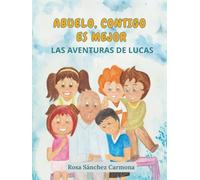 Abuelo, contigo es mejor: Las aventuras de Lucas (Abuelo, contigo es mejor: Cuentos ilustrados)