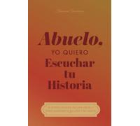 Abuelo, Cuéntame Tu Historia: Diario Guiado de un Abuelo Para Compartir su Vida y Su Amor