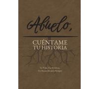 Abuelo, Cuéntame Tu Historia: u Vida, Tus Palabras, Un Recuerdo para Siempre. Un Diario Guiado para Completar y Devolver