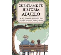 Abuelo cuéntame tu historia: Un viaje a través de los recuerdos para transmitir experiencias, valores y vínculos